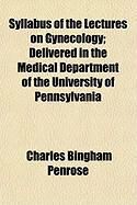 Produktbild: Syllabus of the Lectures on Gynecology; Delivered in the Medical Department of the University of Pennsylvania