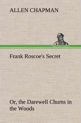 Produktbild: Frank Roscoe's Secret Or, the Darewell Chums in the Woods