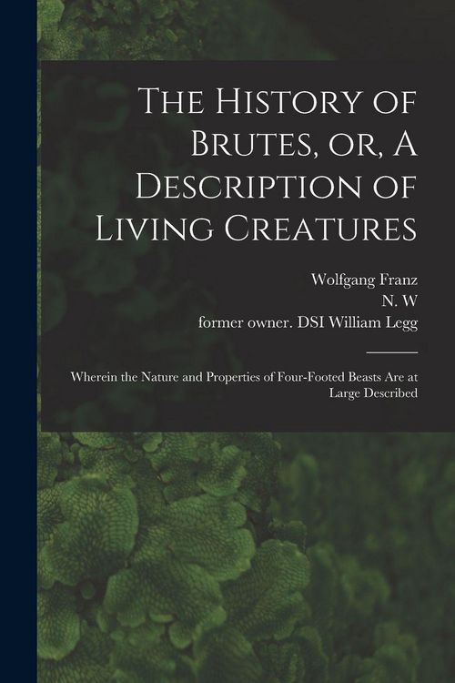 Produktbild: The History of Brutes, or, A Description of Living Creatures