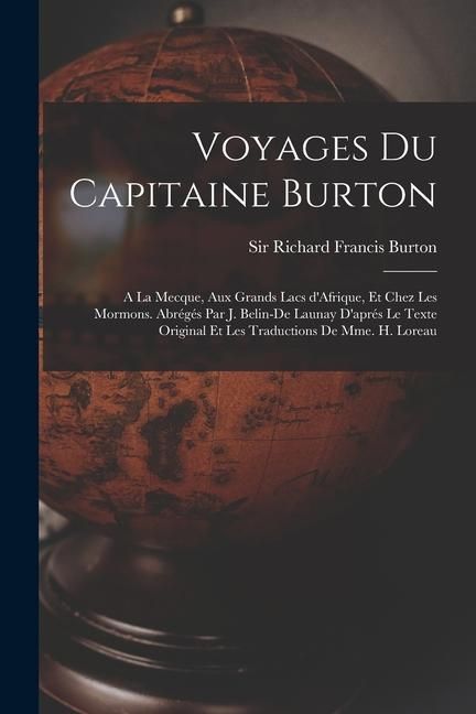 Produktbild: Voyages du capitaine Burton; a la Mecque, aux grands lacs d'Afrique, et chez les Mormons. Abr&eacute;g&eacute;s par J. Belin-De Launay d'apr&eacute;s le texte original et
