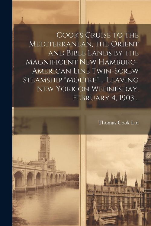 Produktbild: Cook's Cruise to the Mediterranean, the Orient and Bible Lands by the Magnificent new Hamburg-American Line Twin-screw Steamship "Moltke" ... Leaving