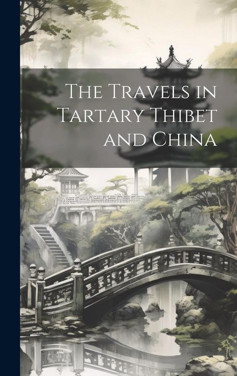 Produktbild: The Travels in Tartary Thibet and China