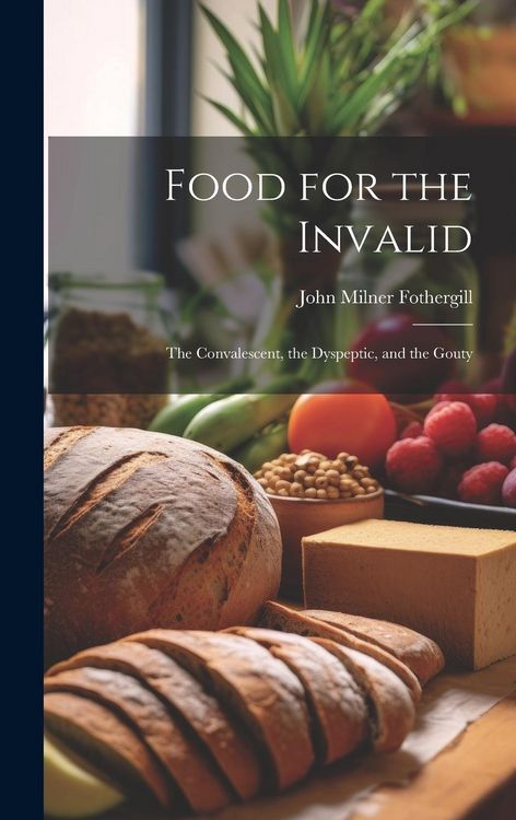Produktbild: Food for the Invalid: The Convalescent, the Dyspeptic, and the Gouty