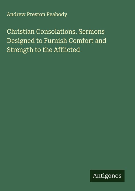 Produktbild: Christian Consolations. Sermons Designed to Furnish Comfort and Strength to the Afflicted