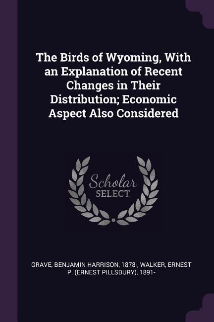Produktbild: The Birds of Wyoming, With an Explanation of Recent Changes in Their Distribution; Economic Aspect Also Considered