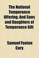 Produktbild: The National Temperance Offering; And Sons and Daughters of Temperance Gift