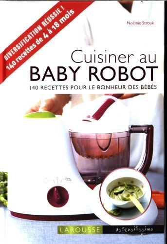 Produktbild: Cuisiner au baby robot : 140 recettes pour le bonheur des b&eacute;b&eacute;s