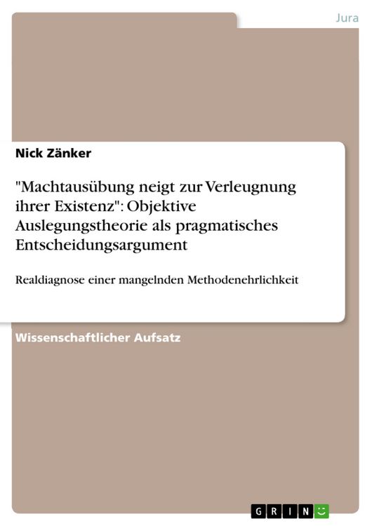 Produktbild: "Machtaus&uuml;bung neigt zur Verleugnung ihrer Existenz": Objektive Auslegungstheorie als pragmatisches Entscheidungsargument