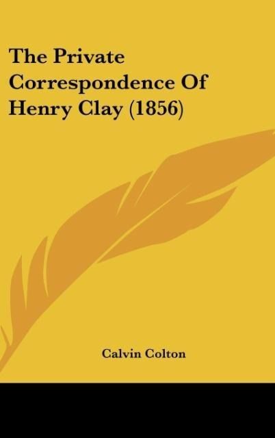 Produktbild: Colton, C: Private Correspondence Of Henry Clay (1856)