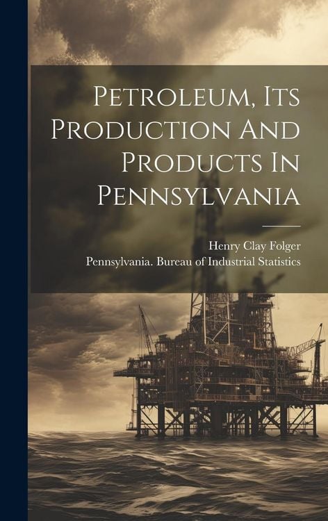 Produktbild: Petroleum, Its Production And Products In Pennsylvania