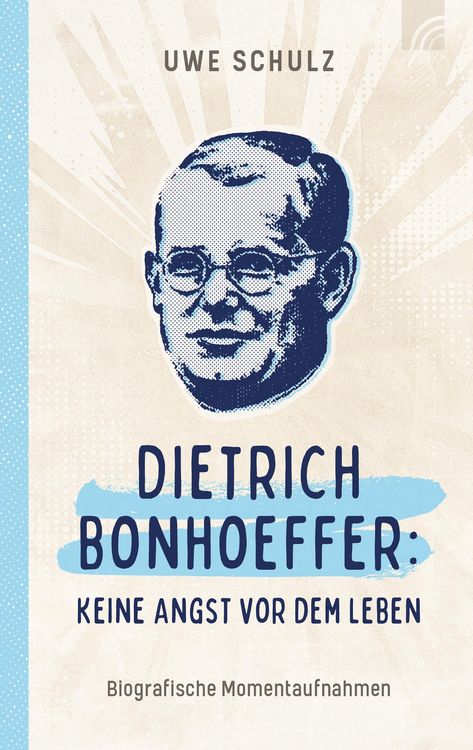 Produktbild: Dietrich Bonhoeffer: Keine Angst vor dem Leben
