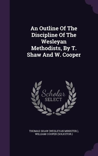 Produktbild: An Outline of the Discipline of the Wesleyan Methodists, by T. Shaw and W. Cooper