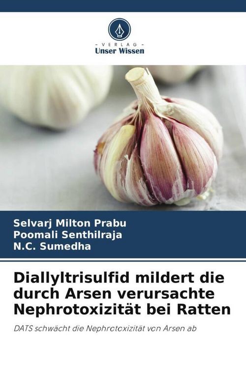 Produktbild: Diallyltrisulfid mildert die durch Arsen verursachte Nephrotoxizit&auml;t bei Ratten
