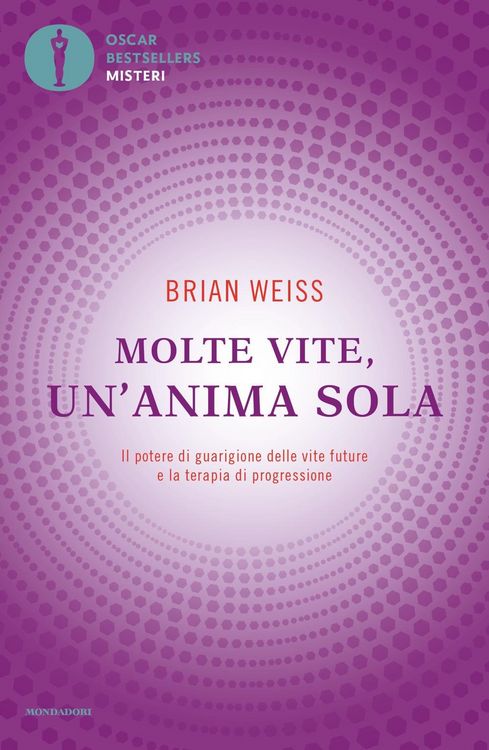 Produktbild: Molte vite, un'anima sola. Il potere di guarigione delle vite future e la terapia della progressione