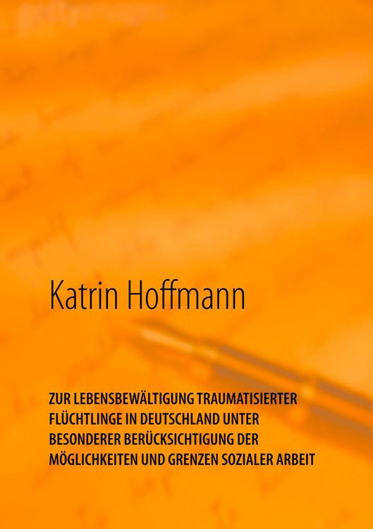 Produktbild: Zur Lebensbew&auml;ltigung Traumatisierter Fl&uuml;chtlinge in Deutschland unter Besonderer Ber&uuml;cksichtigung der M&ouml;glichkeiten und Grenzen Sozialer Arbeit