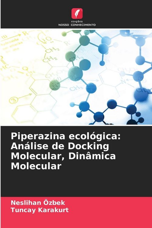 Produktbild: Piperazina ecol&oacute;gica: An&aacute;lise de Docking Molecular, Din&acirc;mica Molecular