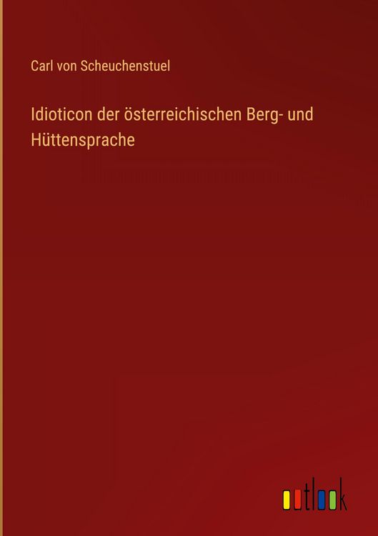 Produktbild: Idioticon der &ouml;sterreichischen Berg- und H&uuml;ttensprache