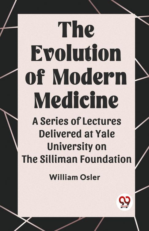 Produktbild: The Evolution of Modern Medicine A Series of Lectures Delivered at Yale University on the Silliman Foundation