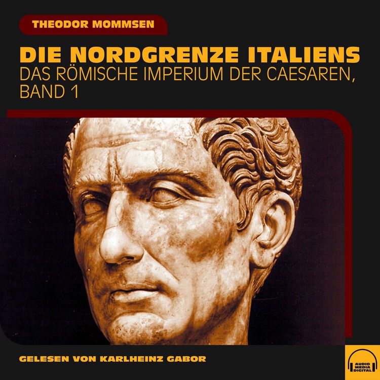 Produktbild: Die Nordgrenze Italiens (Das R&ouml;mische Imperium der Caesaren, Band 1)