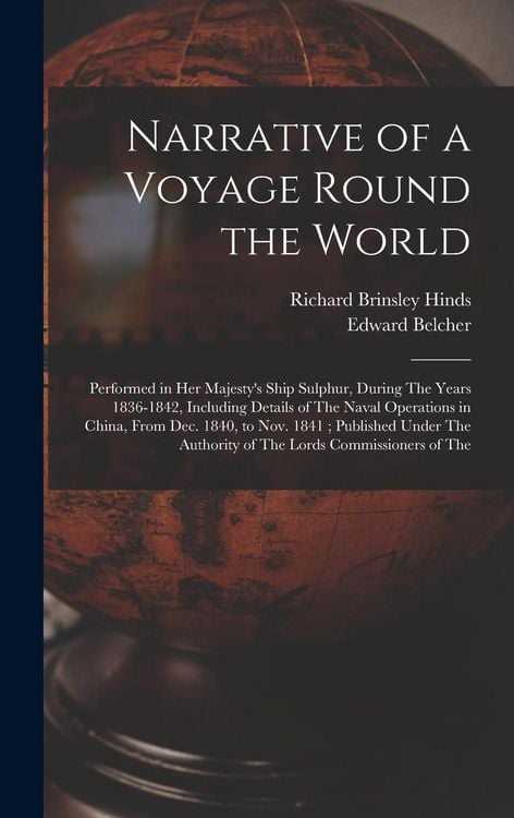 Produktbild: Narrative of a Voyage Round the World: Performed in Her Majesty's Ship Sulphur, During The Years 1836-1842, Including Details of The Naval Operations