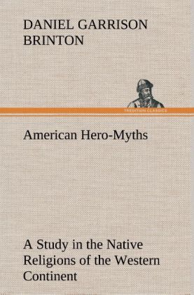 Produktbild: American Hero-Myths A Study in the Native Religions of the Western Continent