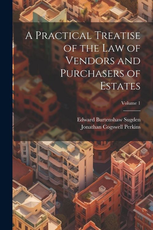 Produktbild: A Practical Treatise of the Law of Vendors and Purchasers of Estates; Volume 1