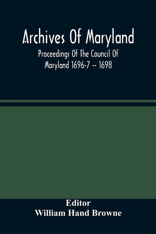 Produktbild: Archives Of Maryland; Proceedings Of The Council Of Maryland 1696-7 -- 1698