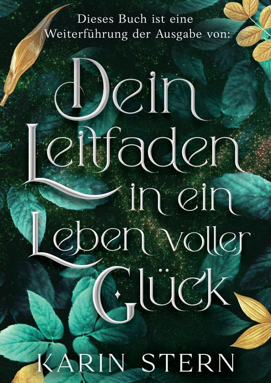 Produktbild: Dieses Buch ist eine Weiterf&uuml;hrung der Ausgabe von: Dein Leitfaden in ein Leben voller Gl&uuml;ck