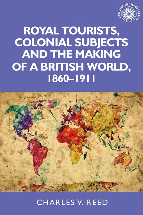 Produktbild: Royal Tourists, Colonial Subjects and the Making of a British World, 1860-1911