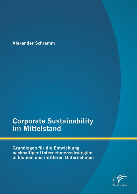 Produktbild: Corporate Sustainability im Mittelstand: Grundlagen f&uuml;r die Entwicklung nachhaltiger Unternehmensstrategien in kleinen und mittleren Unternehmen