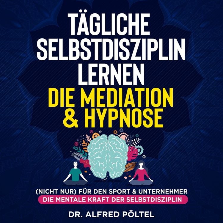 Produktbild: T&auml;gliche Selbstdisziplin lernen - die Meditation & Hypnose