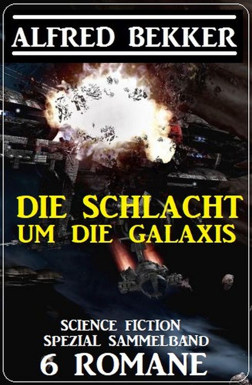 Produktbild: Die Schlacht um die Galaxis: Science Fiction Spezial Sammelband 6 Romane