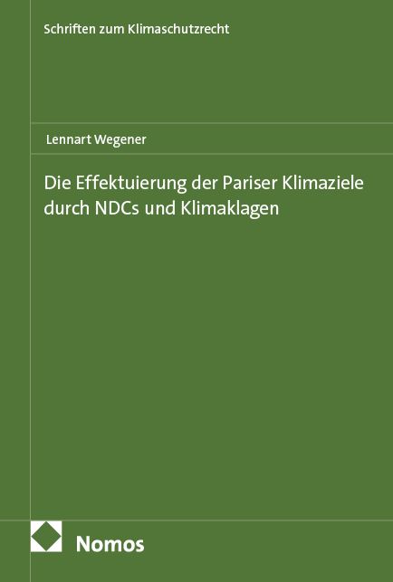 Produktbild: Die Effektuierung der Pariser Klimaziele durch NDCs und Klimaklagen