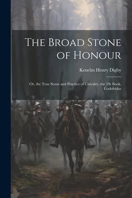 Produktbild: The Broad Stone of Honour: Or, the True Sense and Practice of Chivalry. the 1St Book, Godefridus