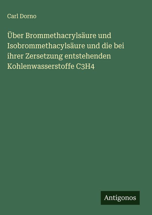 Produktbild: &Uuml;ber Brommethacryls&auml;ure und Isobrommethacyls&auml;ure und die bei ihrer Zersetzung entstehenden Kohlenwasserstoffe C3H4