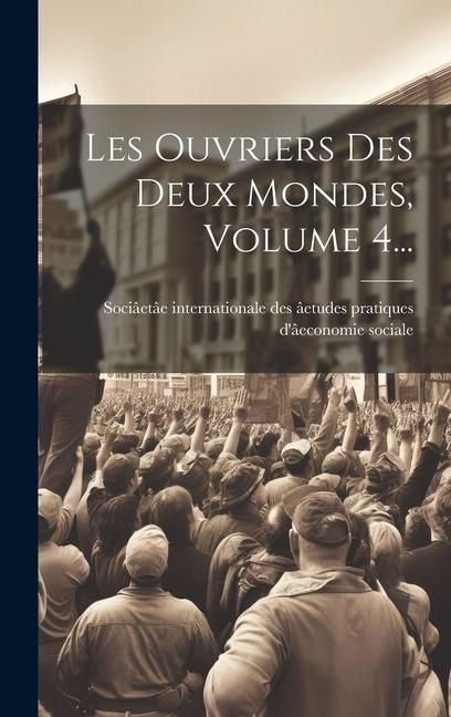 Produktbild: Les Ouvriers Des Deux Mondes, Volume 4...