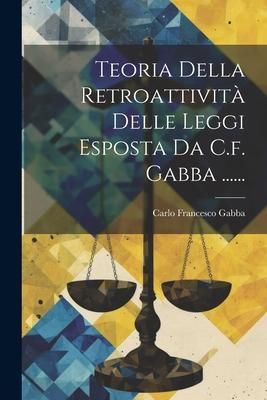 Produktbild: Teoria Della Retroattivit&agrave; Delle Leggi Esposta Da C.f. Gabba ......