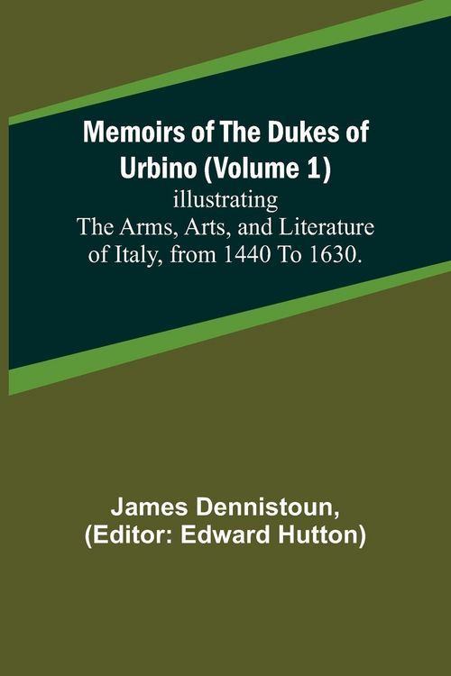 Produktbild: Memoirs of the Dukes of Urbino (Volume 1); Illustrating the Arms, Arts, and Literature of Italy, from 1440 To 1630.