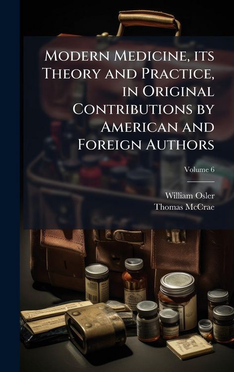 Produktbild: Modern Medicine, its Theory and Practice, in Original Contributions by American and Foreign Authors