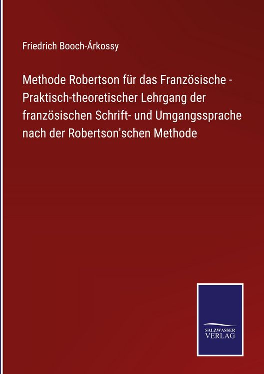 Produktbild: Methode Robertson f&uuml;r das Franz&ouml;sische - Praktisch-theoretischer Lehrgang der franz&ouml;sischen Schrift- und Umgangssprache nach der Robertson'schen Metho