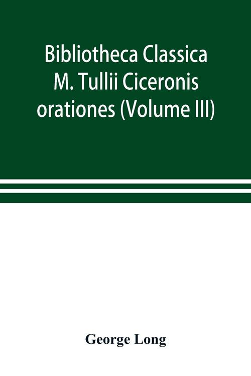 Produktbild: Bibliotheca Classica; M. Tullii Ciceronis orationes (Volume III)