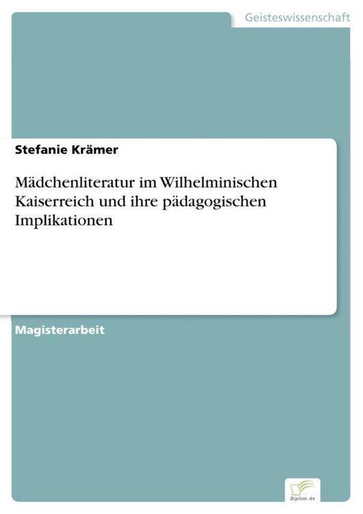 Produktbild: M&auml;dchenliteratur im Wilhelminischen Kaiserreich und ihre p&auml;dagogischen Implikationen