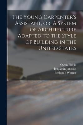 Produktbild: The Young Carpenter's Assistant, or, A System of Architecture Adapted to the Style of Building in the United States