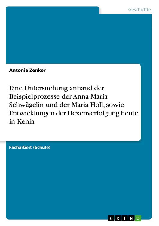 Produktbild: Eine Untersuchung anhand der Beispielprozesse der Anna Maria Schw&auml;gelin und der Maria Holl, sowie Entwicklungen der Hexenverfolgung heute in Kenia