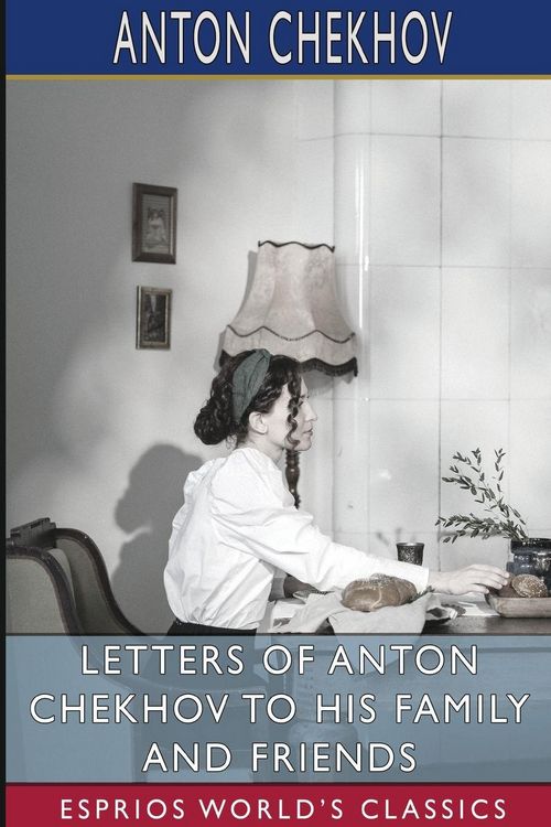 Produktbild: Letters of Anton Chekhov to His Family and Friends (Esprios Classics)