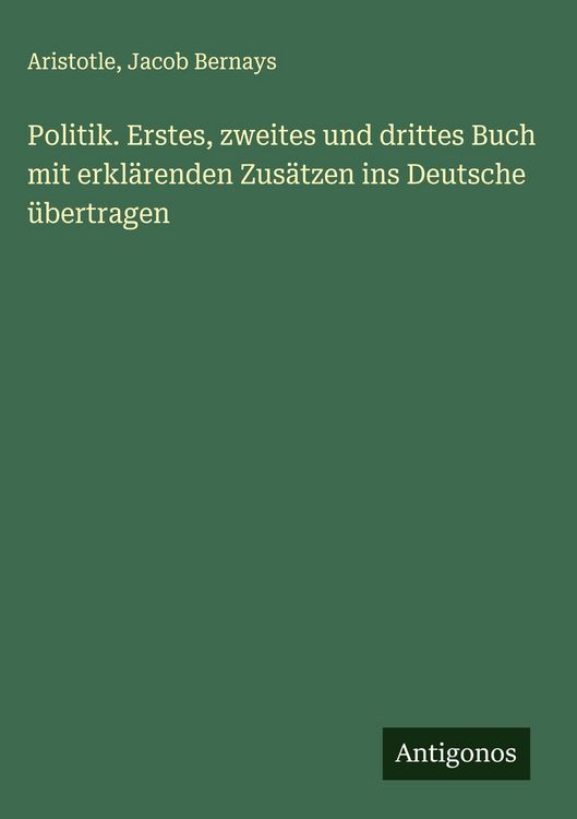 Produktbild: Politik. Erstes, zweites und drittes Buch mit erklärenden Zusätzen ins Deutsche übertragen