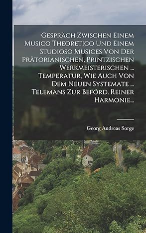 Produktbild: Gespr&auml;ch Zwischen Einem Musico Theoretico Und Einem Studioso Musices Von Der Pr&auml;torianischen, Printzischen Werkmeisterischen ... Temperatur, Wie Auch