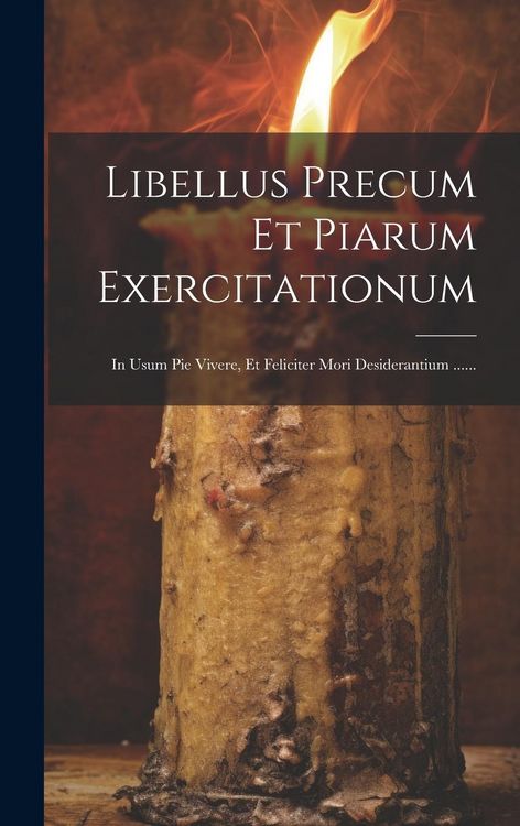 Produktbild: Libellus Precum Et Piarum Exercitationum: In Usum Pie Vivere, Et Feliciter Mori Desiderantium ......