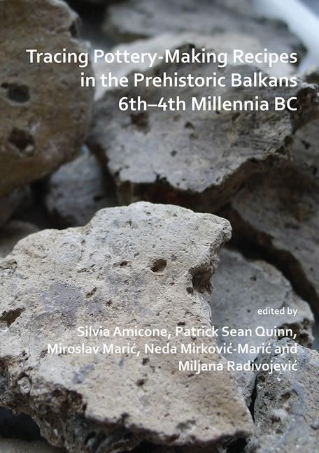 Produktbild: Tracing Pottery-Making Recipes in the Prehistoric Balkans 6th-4th Millennia BC