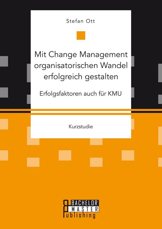 Produktbild: Mit Change Management organisatorischen Wandel erfolgreich gestalten: Erfolgsfaktoren auch f&uuml;r KMU